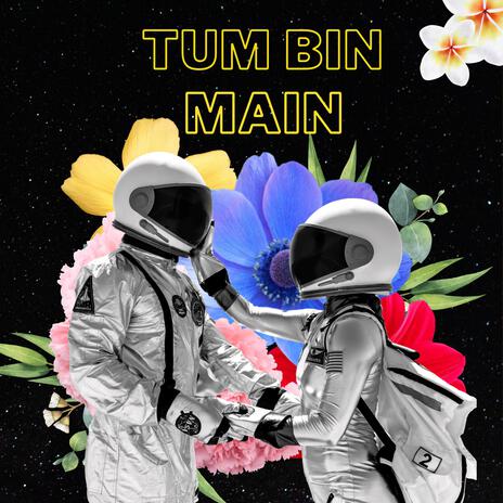 Tum Bin Main | Boomplay Music