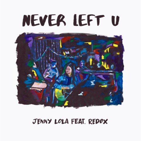 Never Left U ft. REDØX | Boomplay Music