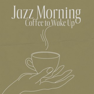 Jazz Morning Coffee to Wake Up: Positive Jazz to Start a Day. Joyful & Motivational Collection to Cheer You Up