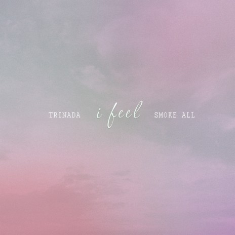 I Feel ft. TRINADA | Boomplay Music