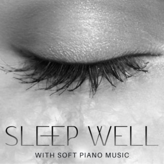 Sleep Well with Soft Piano Music: Relaxing New Age Sounds, Instrumental Sleep Aid, Peaceful Night