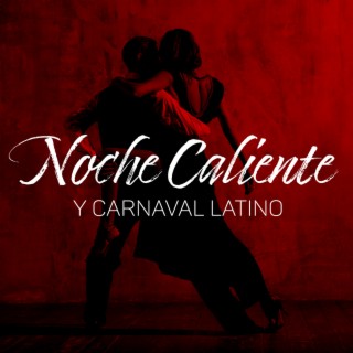 Noche Caliente y Carnaval Latino: Samba, Rumba & Latin Jazz