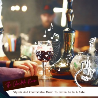 Stylish And Comfortable Music To Listen To In A Cafe