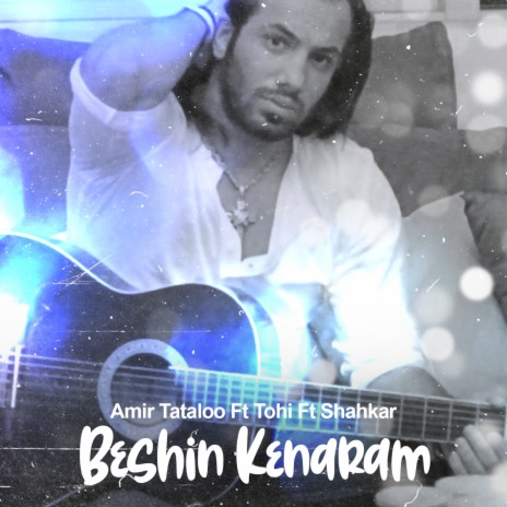 Beshin Kenaram ft. Tohi & Shahkar | Boomplay Music