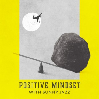 Positive Mindset with Sunny Jazz: Bossa Nova & Gypsy Jazz Collection, Good Music Vibes