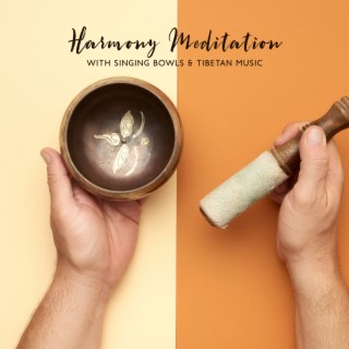 Harmony Meditation with Singing Bowls & Tibetan Music: Perfect Balance and Full Awareness, Spiritual Relaxation