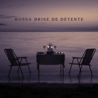 Bossa brise de détente: Dîner de musique, Esprit brésilien, Bossa nova paradis