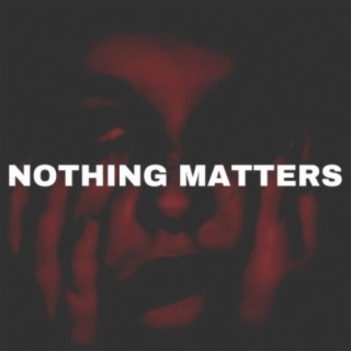 NOTHING MATTERS