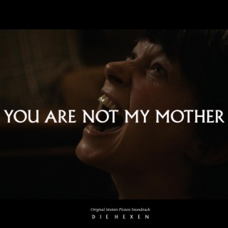YOU ARE NOT MY MOTHER