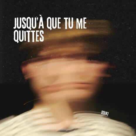 Jusqu'à que tu me quittes