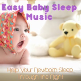Easy Baby Sleep Music: Help Your Newborn Sleep Through the Night