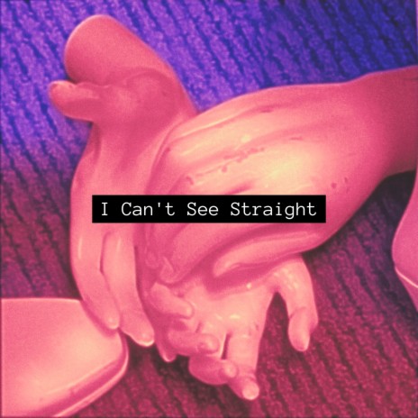 I Can't See Straight
