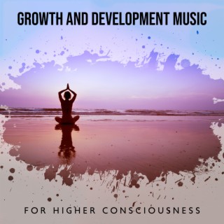 Growth and Development Music for Higher Consciousness