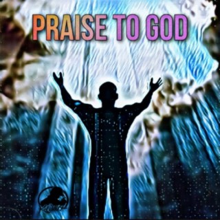 Praise To GOD lyrics | Boomplay Music
