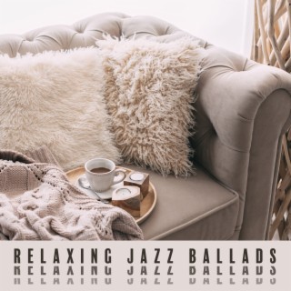 Relaxing Jazz Ballads: Enjoy Your Free Time with Soft Jazz Compilation, Cozy Atmosphere & Soothing Music