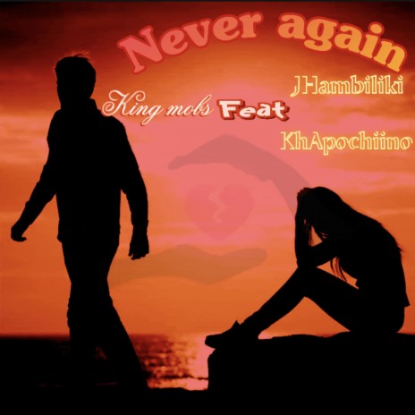 Never Again (feat. Jhambiliki & KhApochiino) | Boomplay Music
