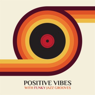 Positive Vibes with Funky Jazz Grooves – Acid Jazz & Funk Music, Lounge Bar, Chillout Beats