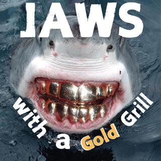 Jaws with a Gold Grill