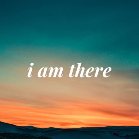 I Am There | Boomplay Music