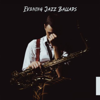 Evening Jazz Ballads: Calm & Relaxing Instrumental Jazz, Slow Music for Long Nights, Soft Jazz Compilation