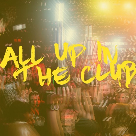 All Up in the Club | Boomplay Music