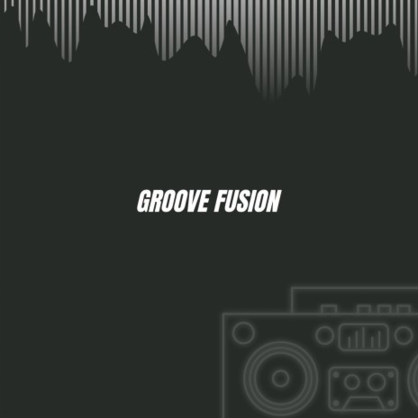 Groove Fusion | Boomplay Music