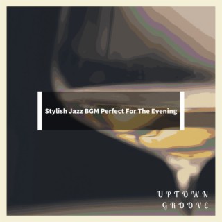 Stylish Jazz BGM Perfect For The Evening