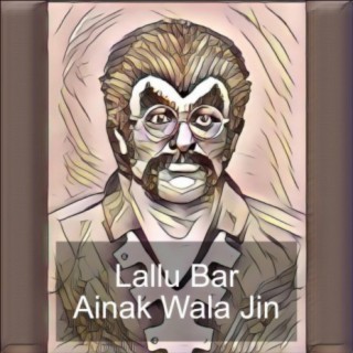 Lallu Bar (Ainak Wala Jin)