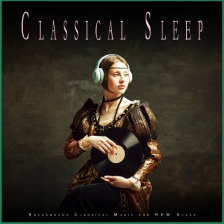 Classical Sleep: Background Classical Music for REM Sleep