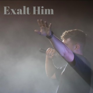 Exalt Him lyrics | Boomplay Music