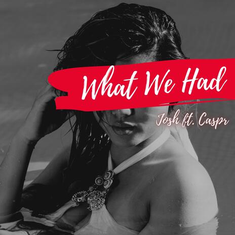 What We Had ft. Caspr | Boomplay Music