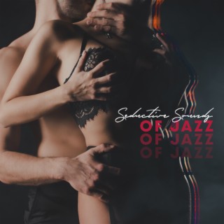 Seductive Sounds of Jazz: Romantic Jazz Music for Intimate Moments Between Lovers