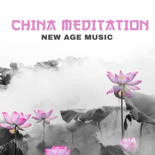 China Meditation: New Age Music, Calming Moment for Mind and Body Harmony. Mindfulness, Stress Free & Peace of Mind