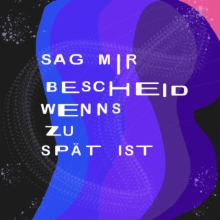 Sag mir Bescheid wenns zu spät ist