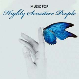 Music for Highly Sensitive People: Mild New Age to Calm Down and Destress