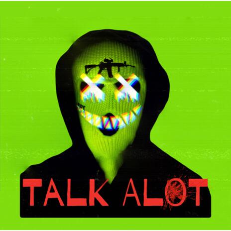 TALK ALOT | Boomplay Music