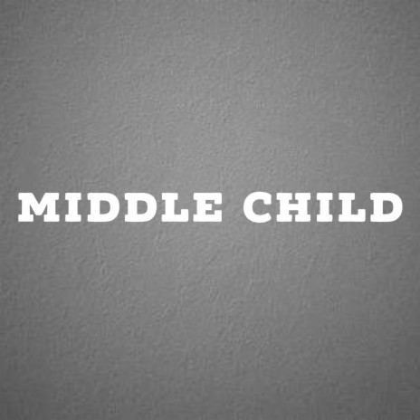 Middle Child | Boomplay Music