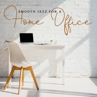 Smooth Jazz for a Home Office - Effective Work, Musical Pleasure, Good Results, Home Jazz