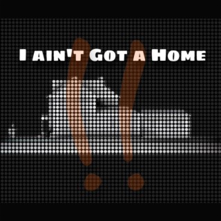 I Aint Got a Home