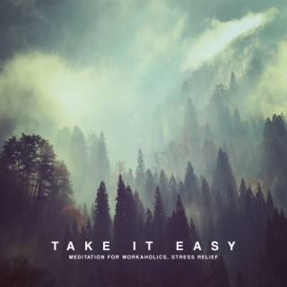Take it Easy: Meditation For Workaholics, Stress Relief