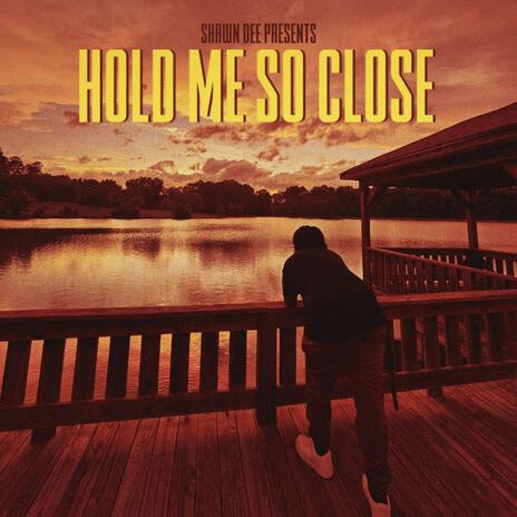 Hold Me So Close | Boomplay Music