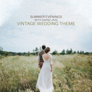 Summer Evenings with Swing Jazz - Vintage Wedding Theme: Softness and Swing Rhythms, Music for Summer Nights, Dancing Warm Up & Relax Jazz