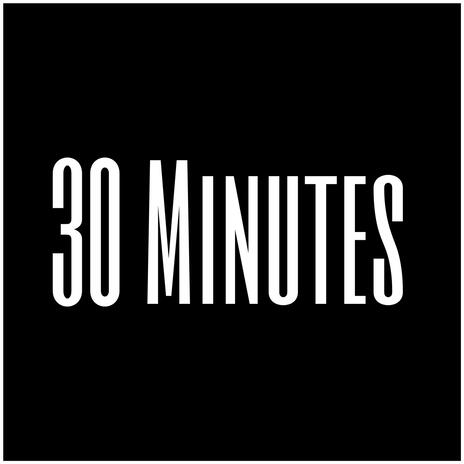 30 Minutes | Boomplay Music