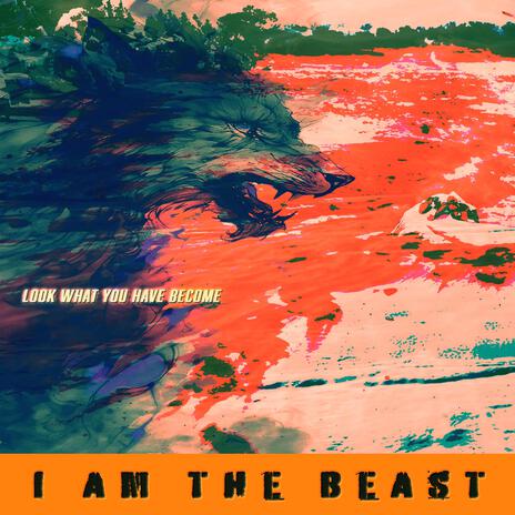 I Am The Beast | Boomplay Music