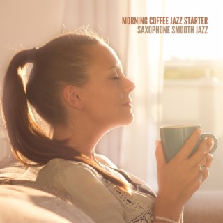 Morning Coffee Jazz Starter: Saxophone Smooth Jazz - Positive Energy Injection