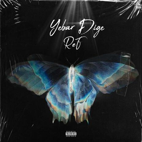 Yebar Dige | Boomplay Music