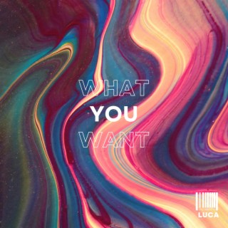 What You Want