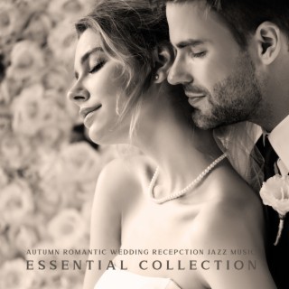 Autumn Romantic Wedding Recepction Jazz Music: Essential Collection