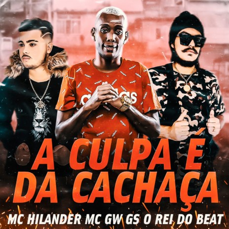 A Culpa É da Cachaça ft. MC Hilander & MC Gw | Boomplay Music