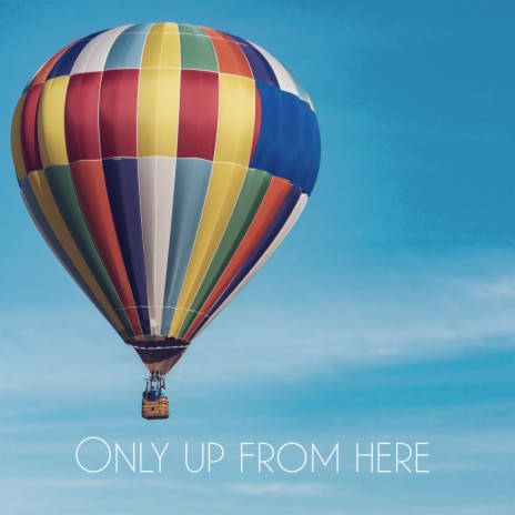 Only Up From Here | Boomplay Music